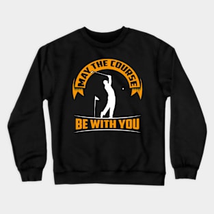 May the course be with you - Funny golfing Crewneck Sweatshirt